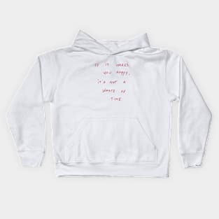 If It Makes You Happy, It’s Not A Waste Of Time. Kids Hoodie